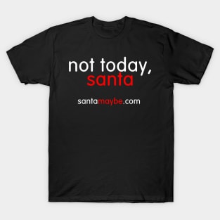 NOT TODAY, SANTA T-Shirt